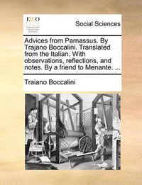 Cover image for Advices from Parnassus. by Trajano Boccalini. Translated from the Italian. with Observations, Reflections, and Notes. by a Friend to Menante. ...