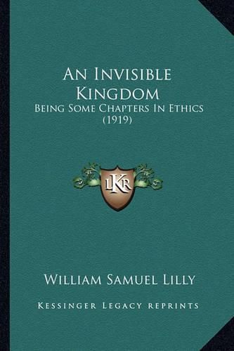 An Invisible Kingdom: Being Some Chapters in Ethics (1919)