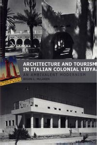 Cover image for Architecture and Tourism in Italian Colonial Libya: An Ambivalent Modernism