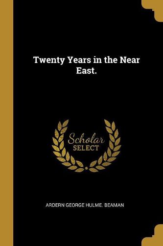 Cover image for Twenty Years in the Near East.