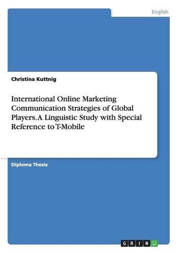 Cover image for International Online Marketing Communication Strategies of Global Players. A Linguistic Study with Special Reference to T-Mobile