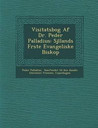 Cover image for Visitatsbog AF Dr. Peder Palladius: Sj Llands F Rste Evangeliske Biskop