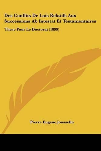 Cover image for Des Conflits de Lois Relatifs Aux Successions AB Intestat Et Testamentaires: These Pour Le Doctorat (1899)