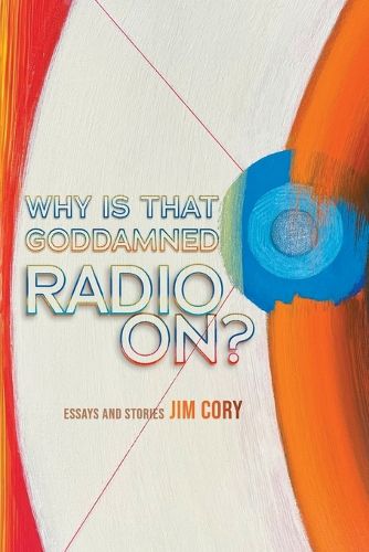 Cover image for Why is That Goddamned Radio On?