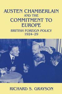 Cover image for Austen Chamberlain and the Commitment to Europe: British Foreign Policy 1924-1929