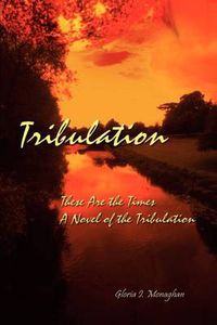 Cover image for Tribulation: These are the Times a Novel of the Tribulation