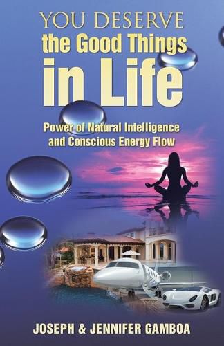 Cover image for You Deserve the Good Things in Life: Power of Natural Intelligence and Conscious Energy Flow