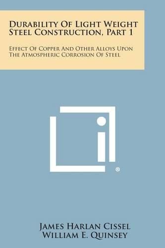 Cover image for Durability of Light Weight Steel Construction, Part 1: Effect of Copper and Other Alloys Upon the Atmospheric Corrosion of Steel