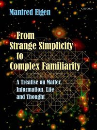 Cover image for From Strange Simplicity to Complex Familiarity: A Treatise on Matter, Information, Life and Thought