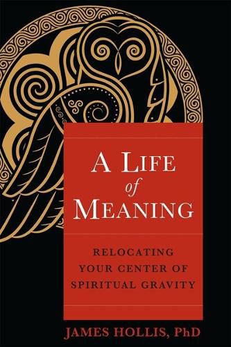 Cover image for A Life of Meaning: Relocating Your Center of Spiritual Gravity