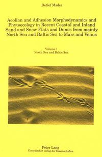 Cover image for Aeolian and Adhesion Morphodynamics and Phytoecology in Recent Coastal and Inland Sand and Snow Flats and Dunes from Mainly North Sea and Baltic Sea to Mars and Venus: Red River, Great Sand Dunes, Medano Creek, Planets and Satellites, Index