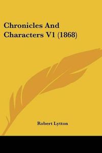 Cover image for Chronicles and Characters V1 (1868)