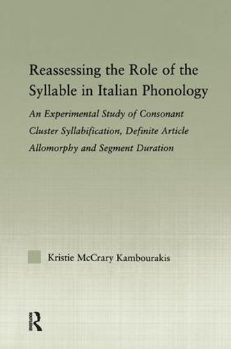 Reassessing the Role of the Syllable in Italian Phonology: An Experimental Study of Consonant Cluster Syllabification, Definite Article Allomorphy, and Segment Duration