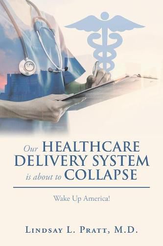 Cover image for Our Healthcare Delivery System Is About to Collapse