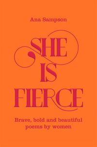 Cover image for She is Fierce: Brave, Bold  and Beautiful Poems by Women