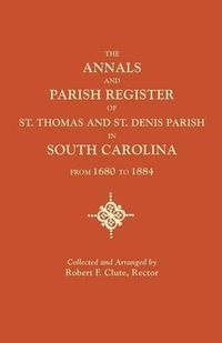 Cover image for The Annals and Parish Register of St. Thomas and St. Denis Parish, in South Carolina, from 1680 to 1884