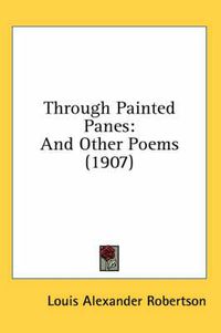 Cover image for Through Painted Panes: And Other Poems (1907)