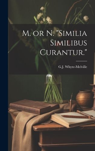 Cover image for M. or N. "Similia Similibus Curantur."