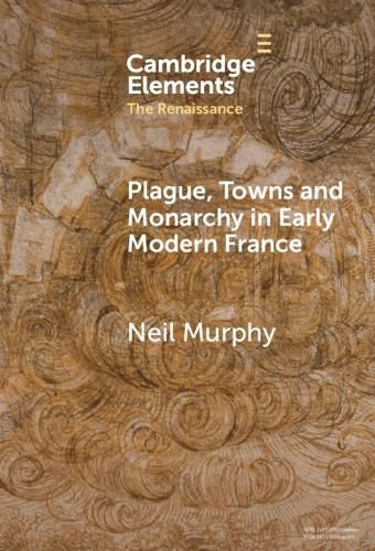 Cover image for Plague, Towns and Monarchy in Early Modern France