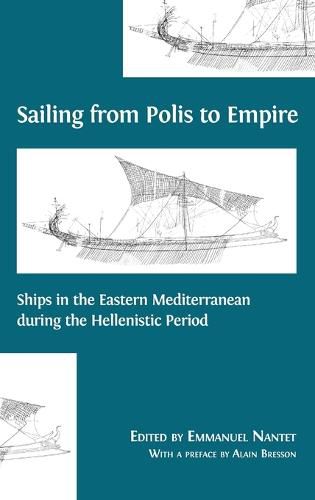 Cover image for Sailing from Polis to Empire: Ships in the Eastern Mediterranean during the Hellenistic Period