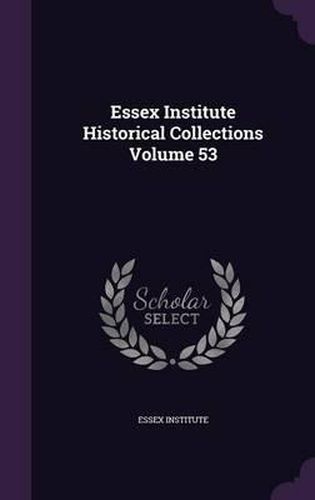 Cover image for Essex Institute Historical Collections Volume 53