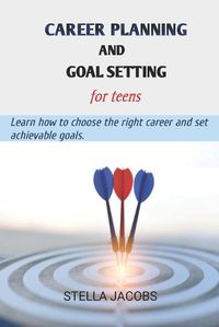 Cover image for Career planning and goal setting for teens