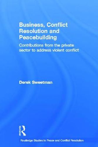 Cover image for Business, Conflict Resolution and Peacebuilding: Contributions from the private sector to address violent conflict