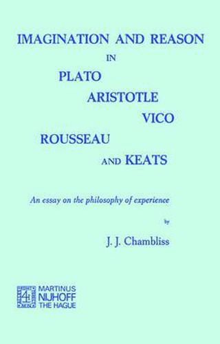 Cover image for Imagination and Reason in Plato, Aristotle, Vico, Rousseau and Keats: An Essay on the Philosophy of Experience