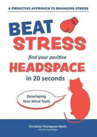 Cover image for How To Beat Stress - Find Your Positive Head Space: Find Your Positive Head Space In 20 Seconds