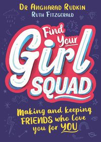 Cover image for Find Your Girl Squad: Making and Keeping Friends Who Love You for YOU