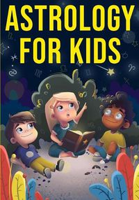 Cover image for Astrology for Kids: A Fun Approach to Learning Star Signs