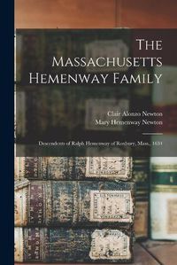 Cover image for The Massachusetts Hemenway Family: Descendents of Ralph Hemenway of Roxbury, Mass., 1634