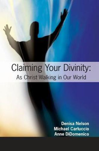 Cover image for Claiming Your Divinity: As Christ Walking Our World