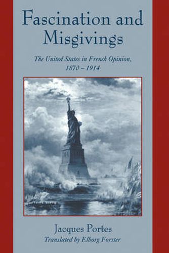 Fascination and Misgivings: The United States in French Opinion, 1870-1914