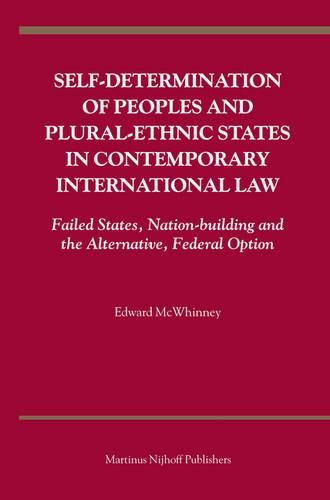 Cover image for Self-Determination of Peoples and Plural-ethnic States in Contemporary International Law: Failed States, Nation-building and the Alternative, Federal Option