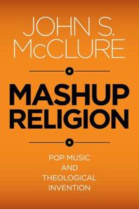 Cover image for Mashup Religion: Pop Music and Theological Invention