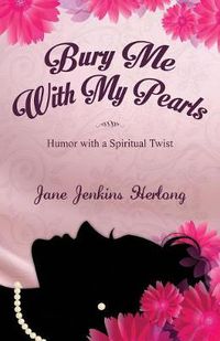 Cover image for Bury Me with My Pearls: Humor with a Spiritual Twist