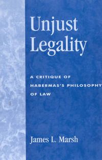 Cover image for Unjust Legality: A Critique of Habermas's Philosophy of Law