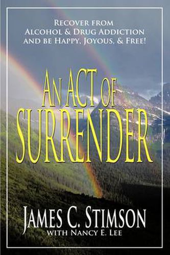 Cover image for An Act of Surrender: Recover from Drug Addiction and be Happy, Joyous, and Free!