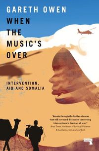 Cover image for When the Music's Over: Intervention, Aid and Somalia