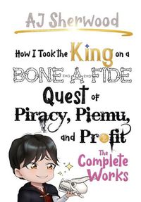 Cover image for How I Took the King on a Bone-a-fide Quest of Piracy, Piemu, and Profit