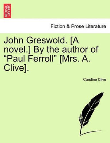 Cover image for John Greswold. [A Novel.] by the Author of  Paul Ferroll  [Mrs. A. Clive].