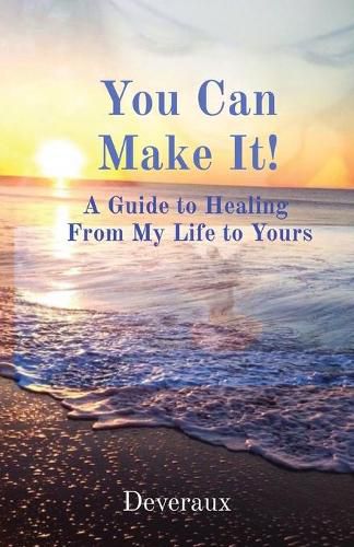 Cover image for You Can Make It!: A Guide to Healing From My Life to Yours