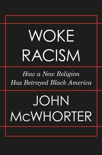 Cover image for Woke Racism: How a New Religion Has Betrayed Black America