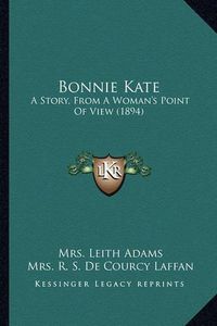 Cover image for Bonnie Kate: A Story, from a Woman's Point of View (1894)