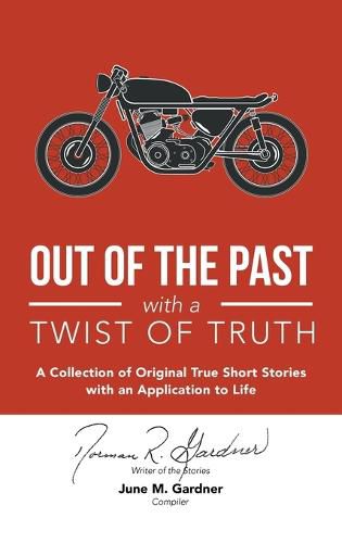 Cover image for Out of the Past with a Twist of Truth: A Collection of Original True Short Stories with an Application to Life