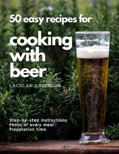 Cover image for 50 easy recipes for cooking with beer: Why not eat what you like to drink?