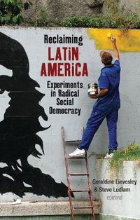 Cover image for Reclaiming Latin America: Experiments in Radical Social Democracy