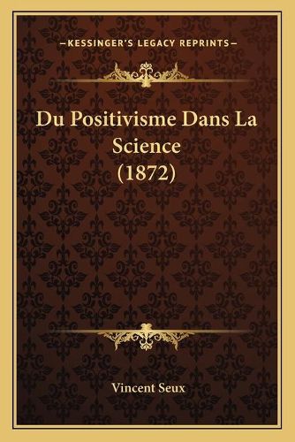 Du Positivisme Dans La Science (1872)