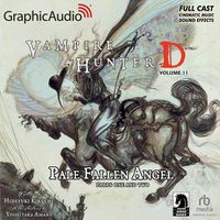 Cover image for Vampire Hunter D: Volume 11 - Pale Fallen Angel Parts One and Two [Dramatized Adaptation]